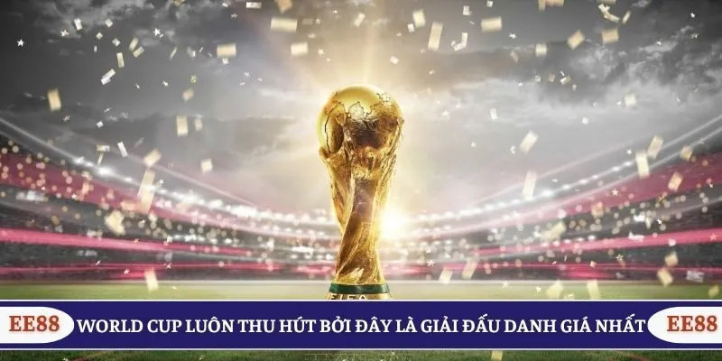World Cup luôn thu hút bởi đây là giải đấu danh giá nhất